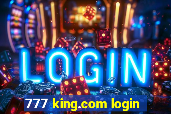 777 king.com login